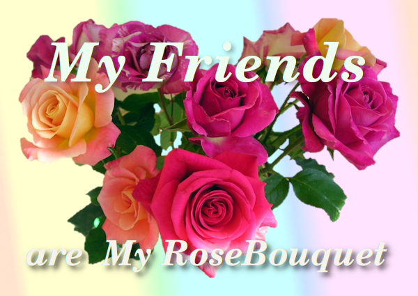 My Friends are my RoseBouquet